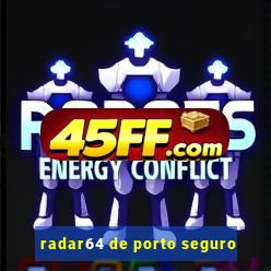 radar64 de porto seguro